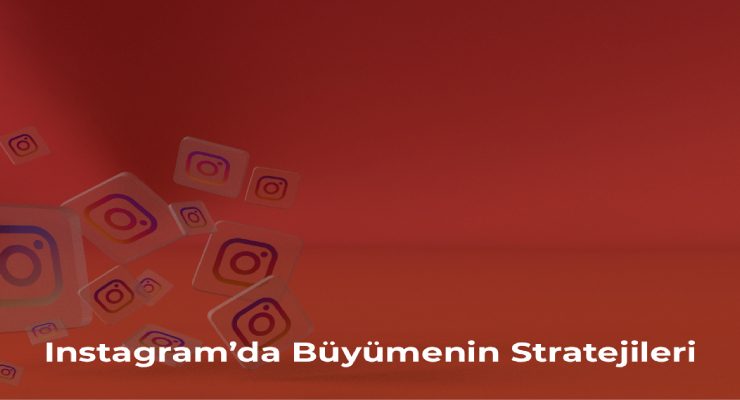 Instagram’da Büyümenin Stratejileri