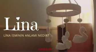 Lina isminin anlamı nedir? Lina ismi Kuran’da geçiyor mu? Lina ne demek?